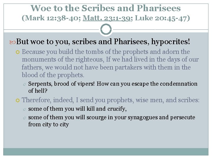 Woe to the Scribes and Pharisees (Mark 12: 38 -40; Matt. 23: 1 -39;
