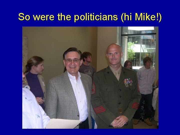 So were the politicians (hi Mike!) 