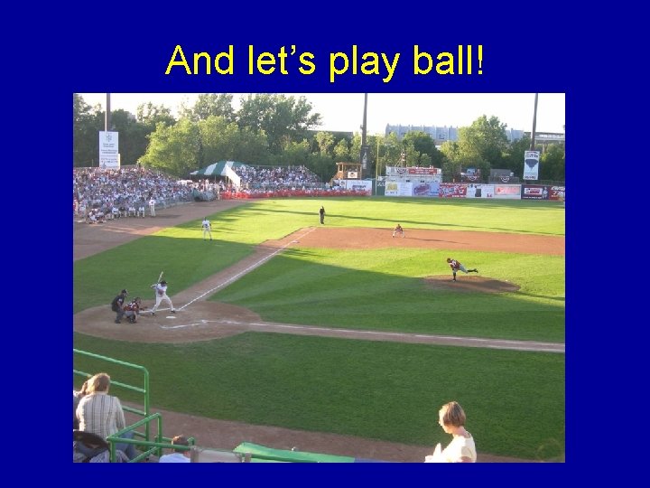 And let’s play ball! And let’s play ball!