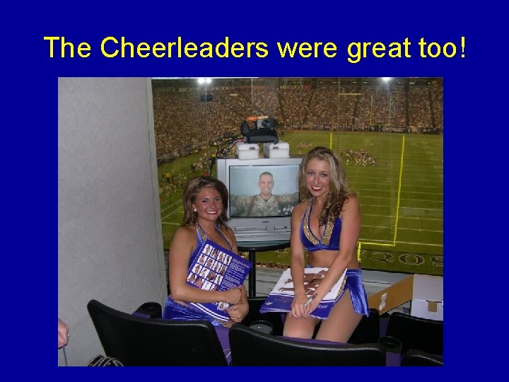 The Cheerleaders were great too! 