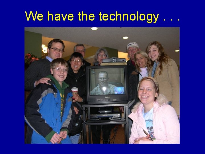 We have the technology. . . 