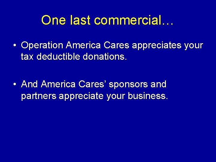 One last commercial… • Operation America Cares appreciates your tax deductible donations. • And