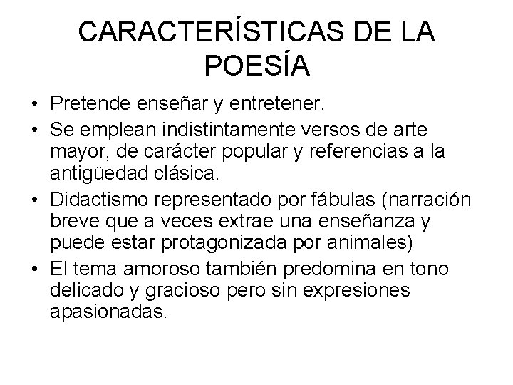 CARACTERÍSTICAS DE LA POESÍA • Pretende enseñar y entretener. • Se emplean indistintamente versos