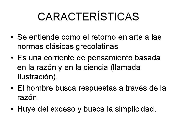 CARACTERÍSTICAS • Se entiende como el retorno en arte a las normas clásicas grecolatinas