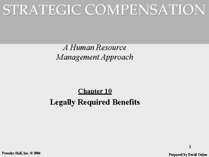 STRATEGIC COMPENSATION A Human Resource Management Approach Chapter 10 Legally Required Benefits 1 Prentice