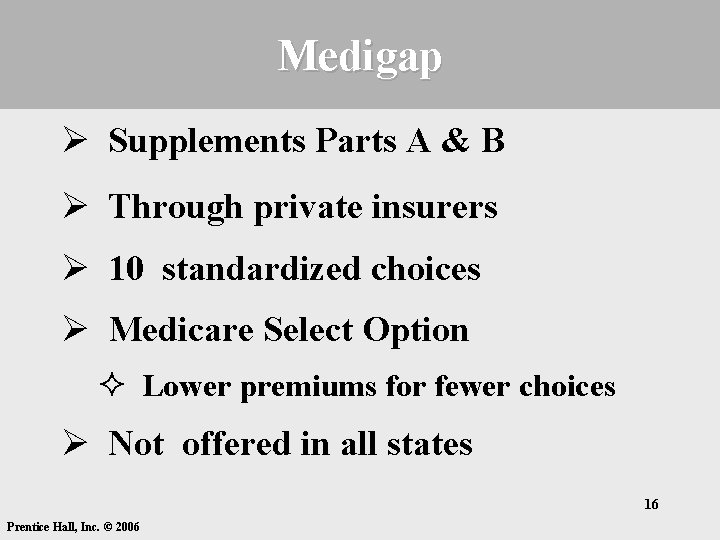 Medigap Ø Supplements Parts A & B Ø Through private insurers Ø 10 standardized Medigap Ø Supplements Parts A & B Ø Through private insurers Ø 10 standardized