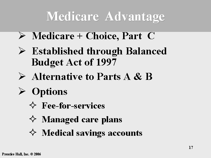 Medicare Advantage Ø Medicare + Choice, Part C Ø Established through Balanced Budget Act