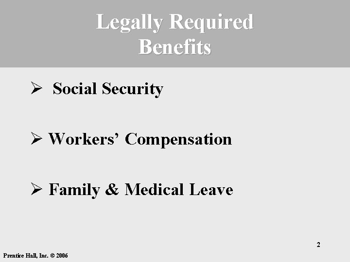 Legally Required Benefits Ø Social Security Ø Workers’ Compensation Ø Family & Medical Leave