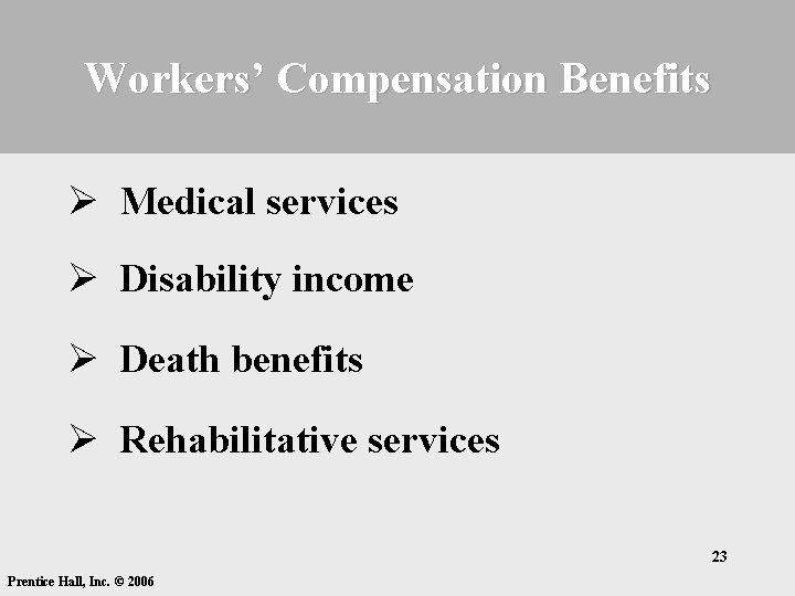 Workers’ Compensation Benefits Ø Medical services Ø Disability income Ø Death benefits Ø Rehabilitative Workers’ Compensation Benefits Ø Medical services Ø Disability income Ø Death benefits Ø Rehabilitative