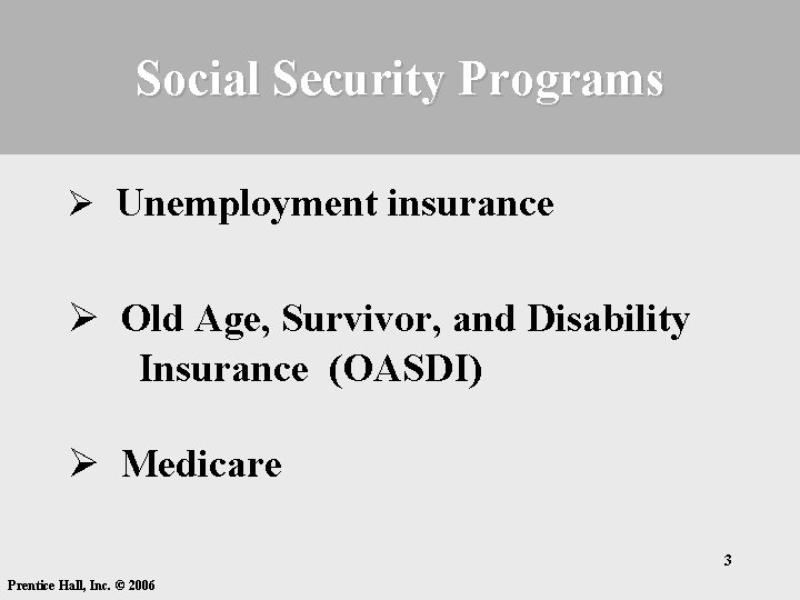 Social Security Programs Ø Unemployment insurance Ø Old Age, Survivor, and Disability Insurance (OASDI) Social Security Programs Ø Unemployment insurance Ø Old Age, Survivor, and Disability Insurance (OASDI)