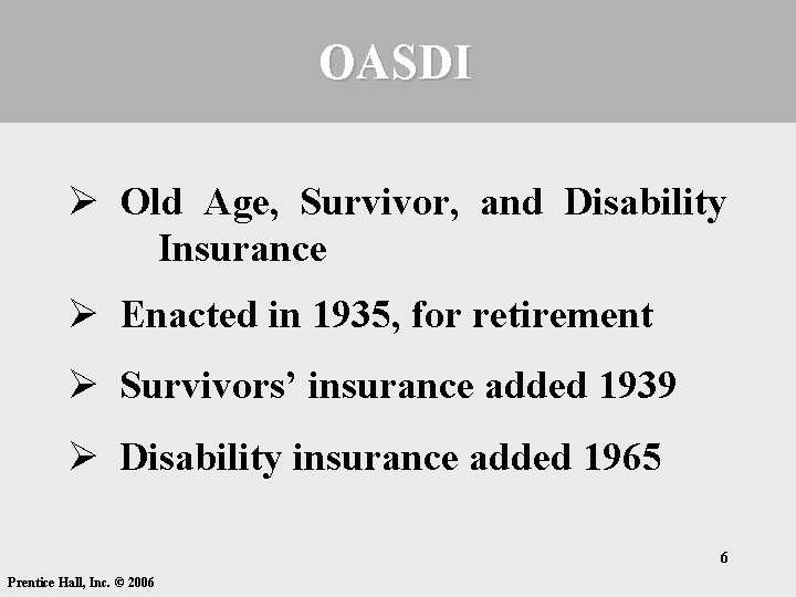 OASDI Ø Old Age, Survivor, and Disability Insurance Ø Enacted in 1935, for retirement OASDI Ø Old Age, Survivor, and Disability Insurance Ø Enacted in 1935, for retirement