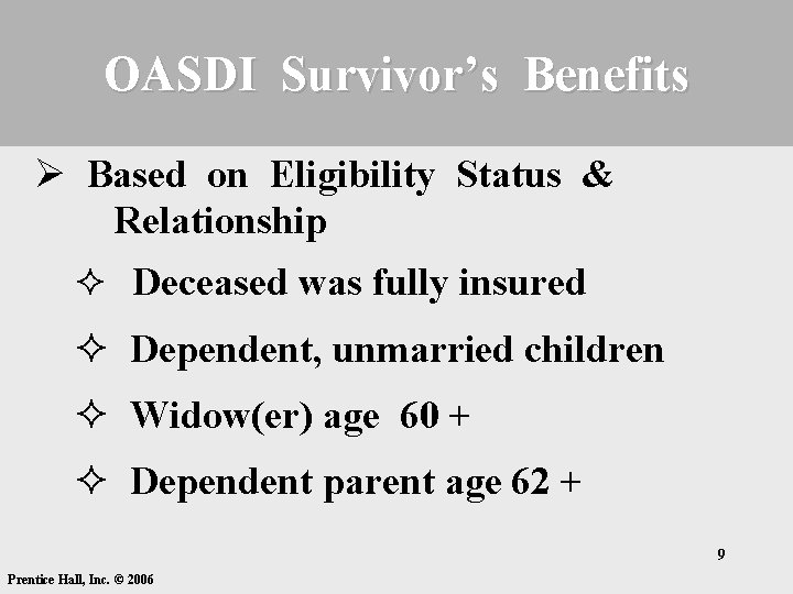 OASDI Survivor’s Benefits Ø Based on Eligibility Status & Relationship ² Deceased was fully