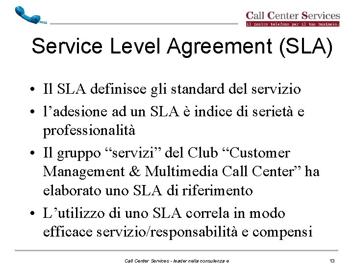 Service Level Agreement (SLA) • Il SLA definisce gli standard del servizio • l’adesione Service Level Agreement (SLA) • Il SLA definisce gli standard del servizio • l’adesione