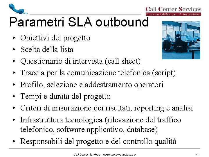 Parametri SLA outbound • • Obiettivi del progetto Scelta della lista Questionario di intervista Parametri SLA outbound • • Obiettivi del progetto Scelta della lista Questionario di intervista