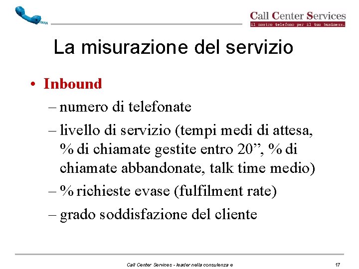 La misurazione del servizio • Inbound – numero di telefonate – livello di servizio La misurazione del servizio • Inbound – numero di telefonate – livello di servizio