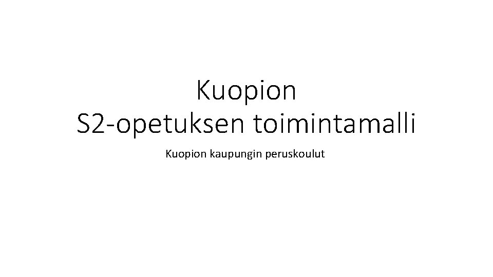 Kuopion S 2 -opetuksen toimintamalli Kuopion kaupungin peruskoulut 