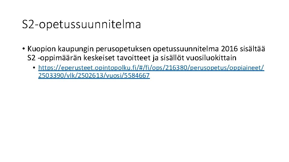 S 2 -opetussuunnitelma • Kuopion kaupungin perusopetuksen opetussuunnitelma 2016 sisältää S 2 -oppimäärän keskeiset