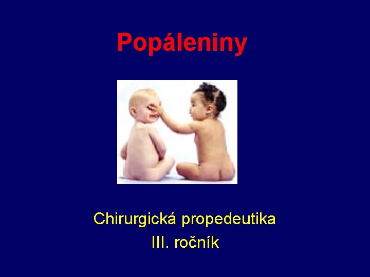 Popáleniny Chirurgická propedeutika III. ročník 