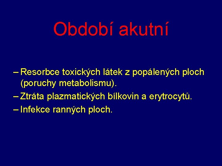 Období akutní – Resorbce toxických látek z popálených ploch (poruchy metabolismu). – Ztráta plazmatických