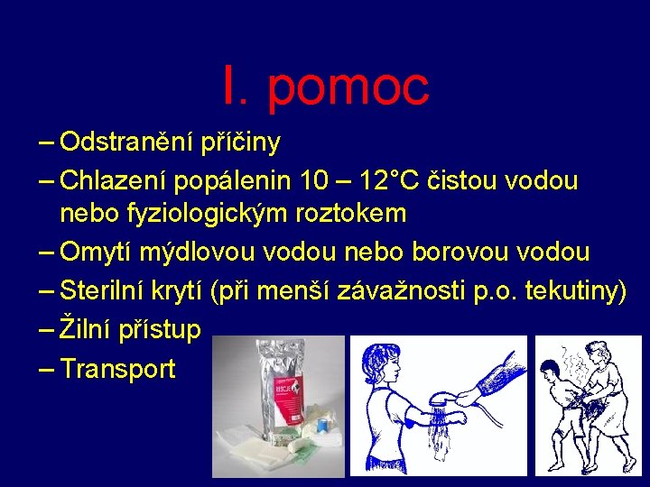 I. pomoc – Odstranění příčiny – Chlazení popálenin 10 – 12°C čistou vodou nebo