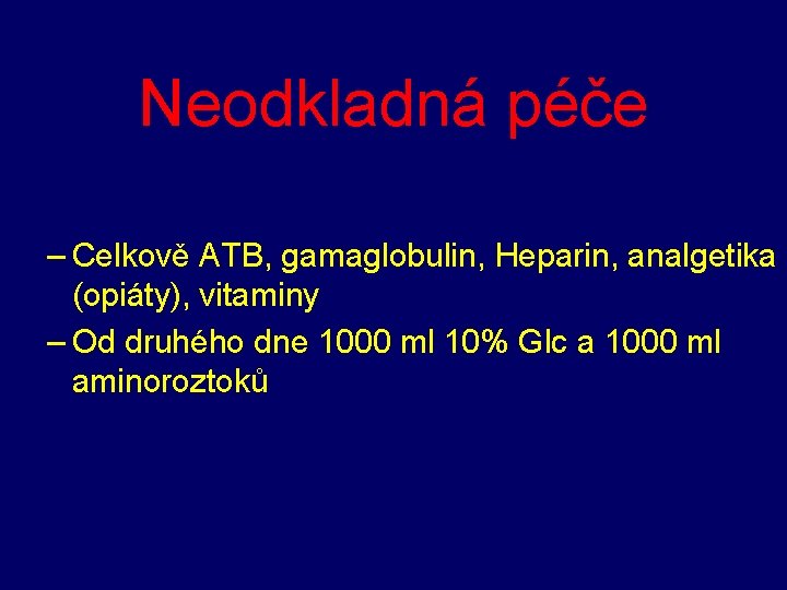 Neodkladná péče – Celkově ATB, gamaglobulin, Heparin, analgetika (opiáty), vitaminy – Od druhého dne