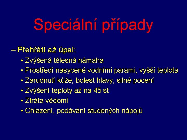 Speciální případy – Přehřátí až úpal: • • • Zvýšená tělesná námaha Prostředí nasycené