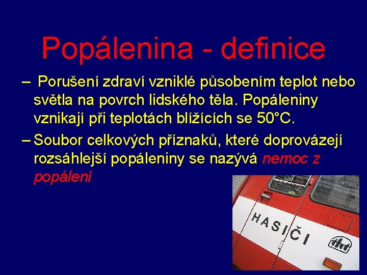 Popálenina - definice – Porušení zdraví vzniklé působením teplot nebo světla na povrch lidského