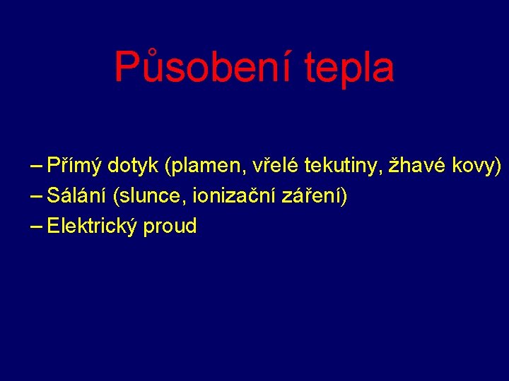 Působení tepla – Přímý dotyk (plamen, vřelé tekutiny, žhavé kovy) – Sálání (slunce, ionizační