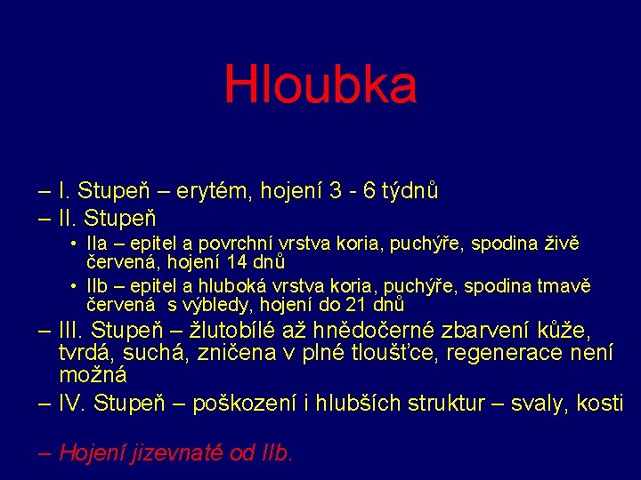 Hloubka – I. Stupeň – erytém, hojení 3 - 6 týdnů – II. Stupeň