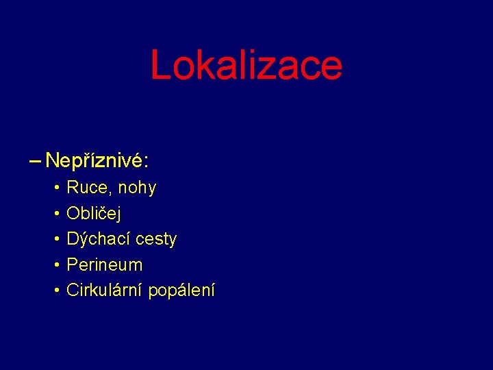 Lokalizace – Nepříznivé: • • • Ruce, nohy Obličej Dýchací cesty Perineum Cirkulární popálení