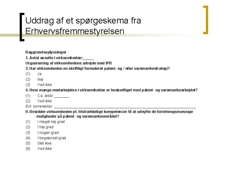 Uddrag af et spørgeskema fra Erhvervsfremmestyrelsen Baggrundsoplysninger 1. Antal ansatte i virksomheden: _____ Organisering