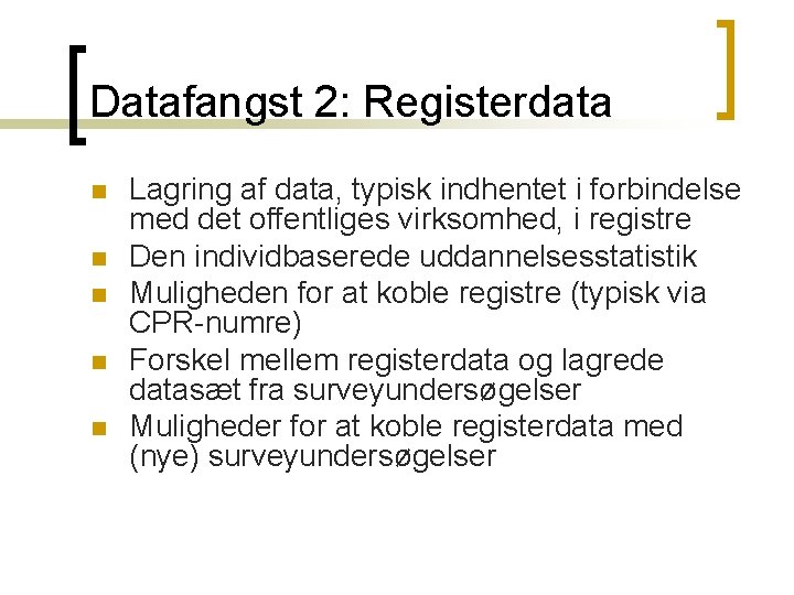 Datafangst 2: Registerdata n n n Lagring af data, typisk indhentet i forbindelse med