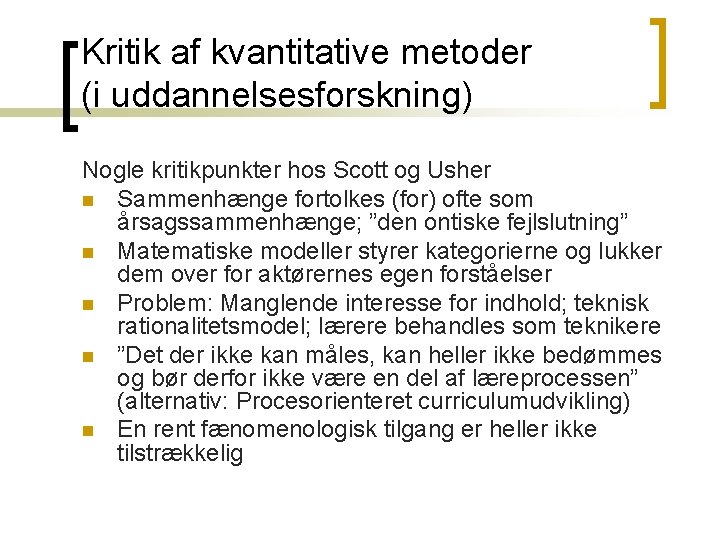 Kritik af kvantitative metoder (i uddannelsesforskning) Nogle kritikpunkter hos Scott og Usher n Sammenhænge Kritik af kvantitative metoder (i uddannelsesforskning) Nogle kritikpunkter hos Scott og Usher n Sammenhænge