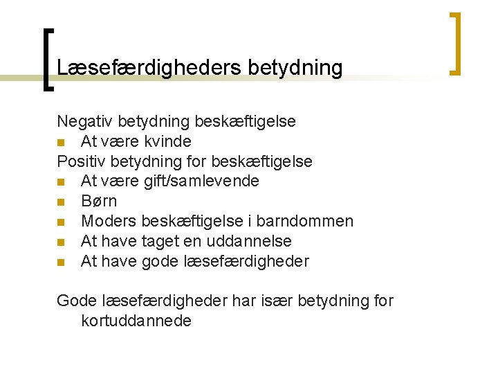 Læsefærdigheders betydning Negativ betydning beskæftigelse n At være kvinde Positiv betydning for beskæftigelse n