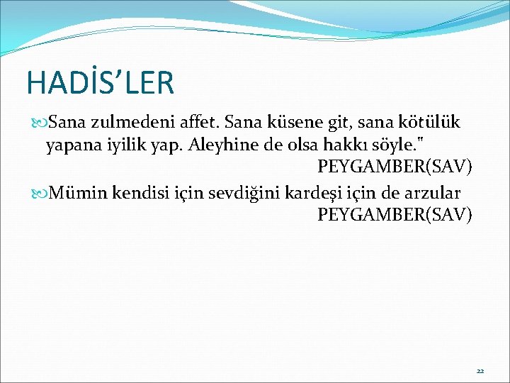 HADİS’LER Sana zulmedeni affet. Sana küsene git, sana kötülük yapana iyilik yap. Aleyhine de