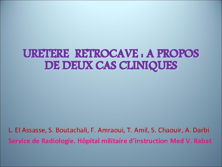 URETERE RETROCAVE : A PROPOS DE DEUX CAS CLINIQUES L. El Assasse, S. Boutachali,