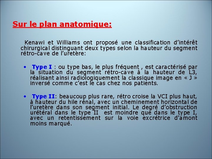 Sur le plan anatomique: Kenawi et Williams ont proposé une classification d’intérêt chirurgical distinguant