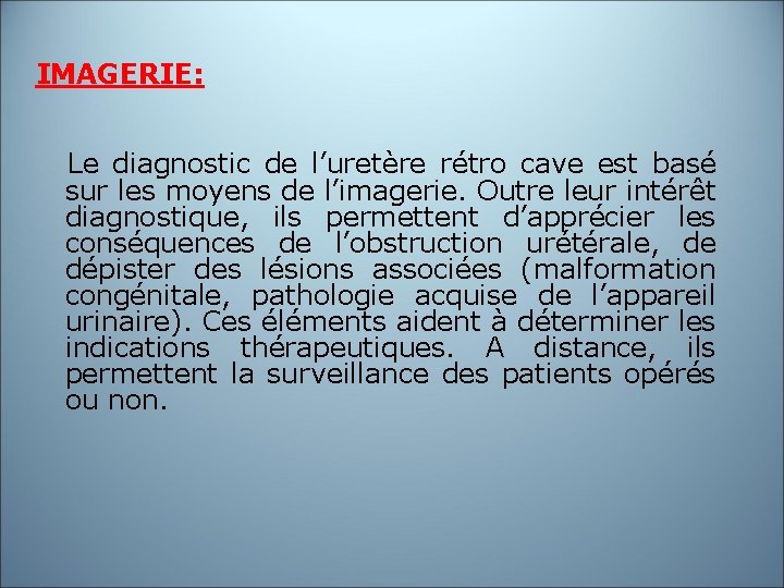IMAGERIE: Le diagnostic de l’uretère rétro cave est basé sur les moyens de l’imagerie.