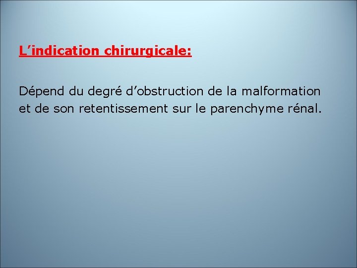 L’indication chirurgicale: Dépend du degré d’obstruction de la malformation et de son retentissement sur