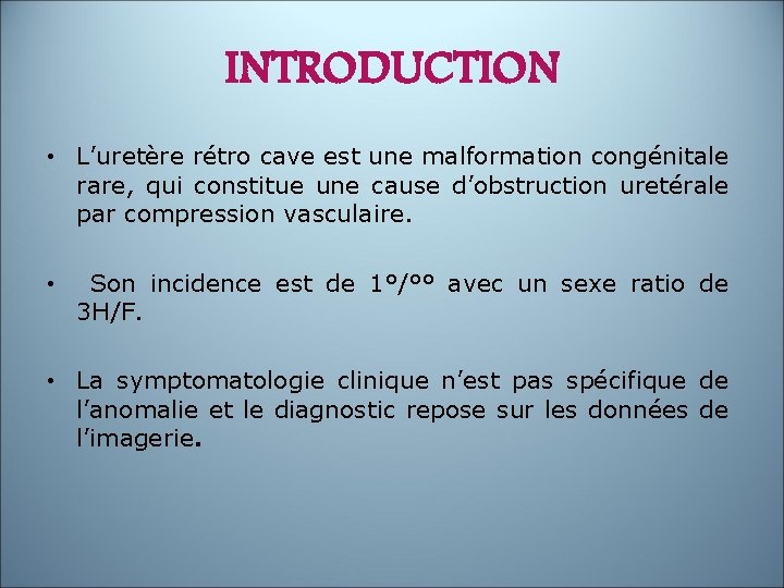 INTRODUCTION • L’uretère rétro cave est une malformation congénitale rare, qui constitue une cause INTRODUCTION • L’uretère rétro cave est une malformation congénitale rare, qui constitue une cause