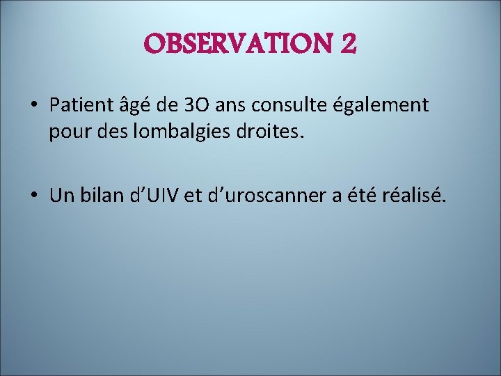 OBSERVATION 2 • Patient âgé de 3 O ans consulte également pour des lombalgies