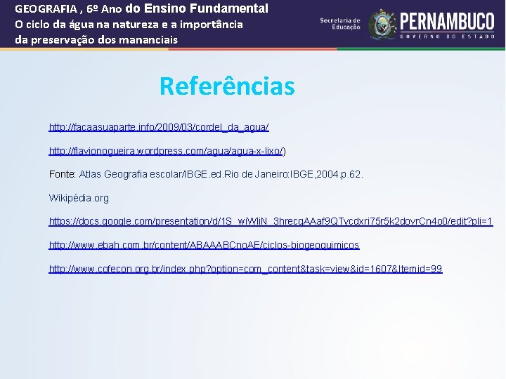 GEOGRAFIA , 6º Ano do Ensino Fundamental O ciclo da água na natureza e