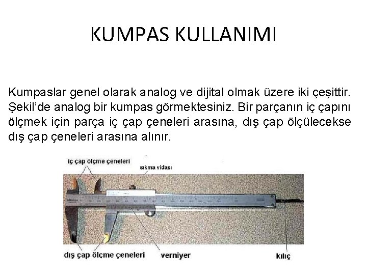 KUMPAS KULLANIMI Kumpaslar genel olarak analog ve dijital olmak üzere iki çeşittir. Şekil’de analog