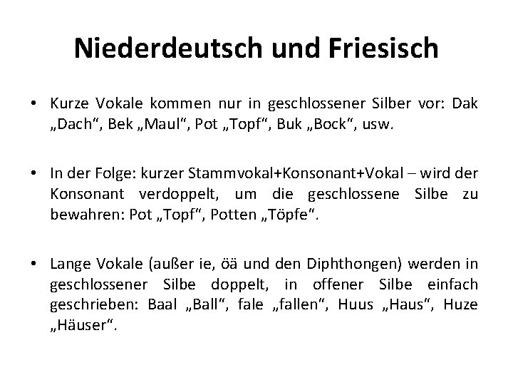 Niederdeutsch und Friesisch • Kurze Vokale kommen nur in geschlossener Silber vor: Dak „Dach“,