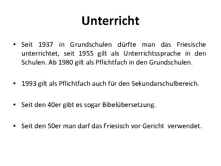 Unterricht • Seit 1937 in Grundschulen dürfte man das Friesische unterrichtet, seit 1955 gilt Unterricht • Seit 1937 in Grundschulen dürfte man das Friesische unterrichtet, seit 1955 gilt