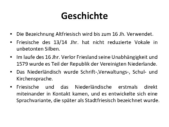 Geschichte • Die Bezeichnung Altfriesisch wird bis zum 16 Jh. Verwendet. • Friesische des