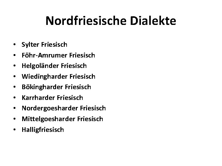 Nordfriesische Dialekte • • • Sylter Friesisch Föhr-Amrumer Friesisch Helgoländer Friesisch Wiedingharder Friesisch Bökingharder