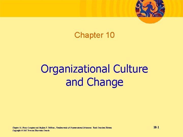 Chapter 10 Organizational Culture and Change Chapter 10, Nancy Langton and Stephen P. Robbins,