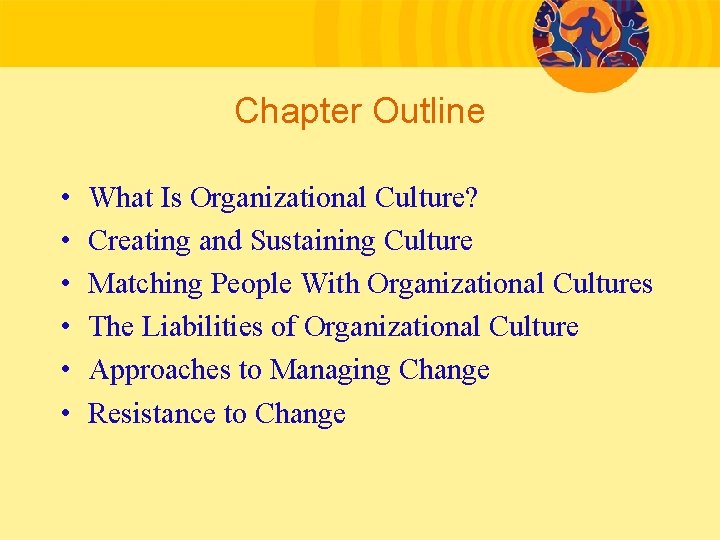 Chapter Outline • • • What Is Organizational Culture? Creating and Sustaining Culture Matching