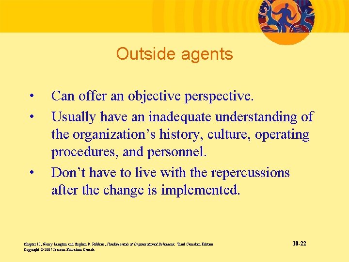 Outside agents • • • Can offer an objective perspective. Usually have an inadequate